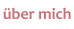 über mich